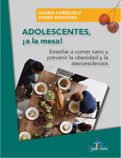 Adolescentes, ¡a la mesa!: enseñar a comer sano y prevenir la obesidad y la ateroesclerosis