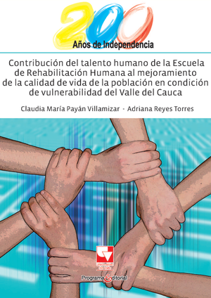 Contribución del talento humano de la Escuela de Rehabilitación Humana al mejoramiento de la calidad de vida de la población en condición de vulnerabilidad del Valle del Cauca