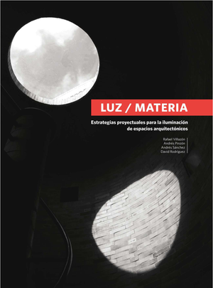 Luz/materia: estrategias proyectuales para la iluminación de espacios arquitectónicos