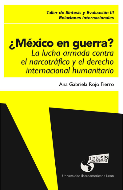 ¿México en guerra?: la lucha armada contra el narcotráfico y el derecho internacional humanitario