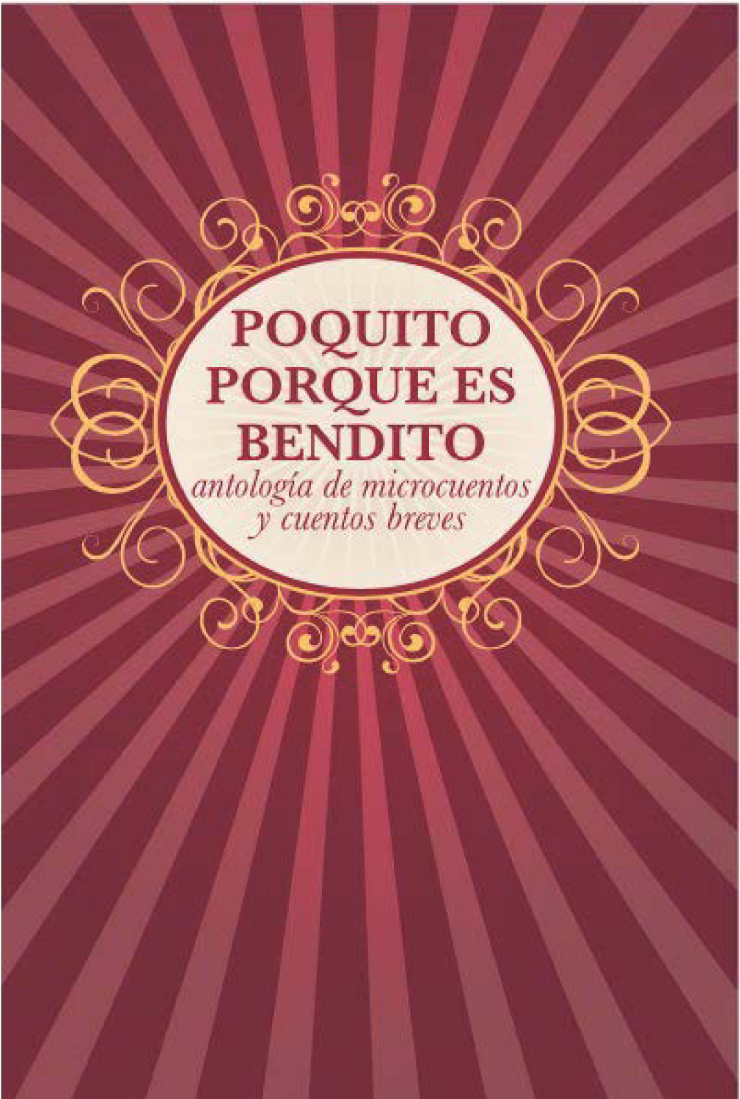 Poquito porque es bendito: antología de microcuentos y cuentos breves