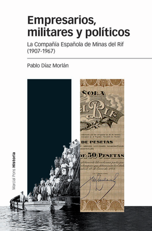 Empresarios, militares y políticos: la Compañía Española de Minas del Rif (1907-1967)