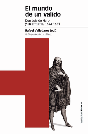 El mundo de un valido: Don Luis de Haro y su entorno, 1643-1661