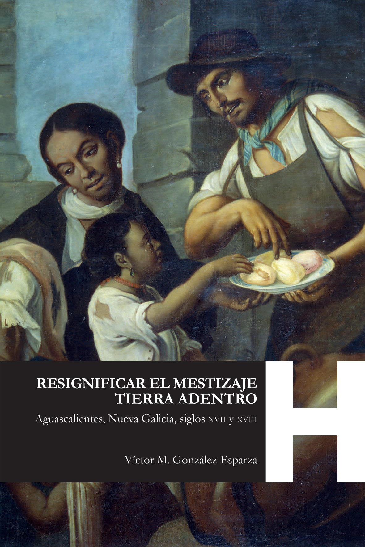 Resignificar el mestizaje tierra adentro: Aguascalientes, Nueva Galicia, siglos XVII y XVIII