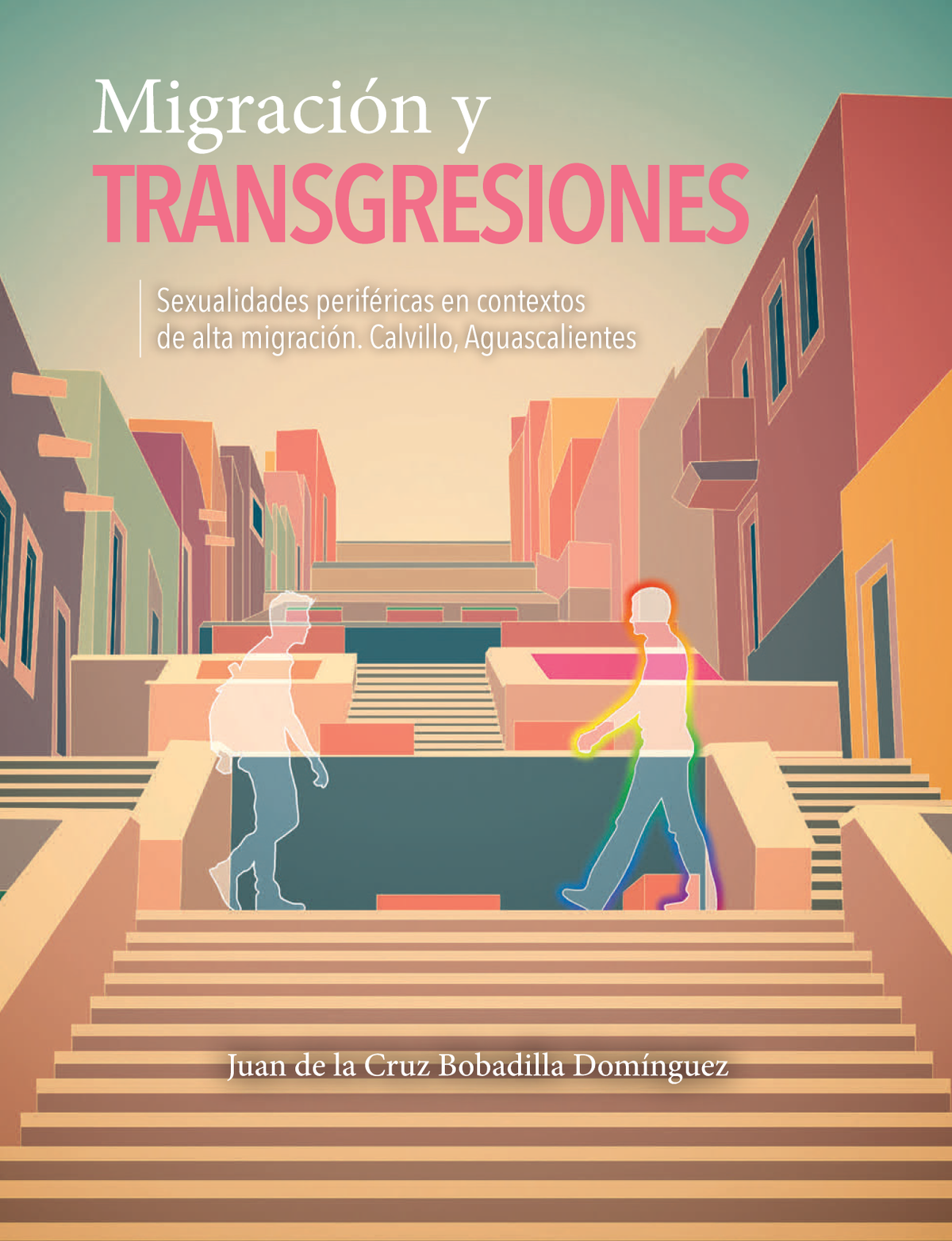 Migración y transgresiones: sexualidades periféricas en contextos de alta migración. Calvillo, Aguascalientes