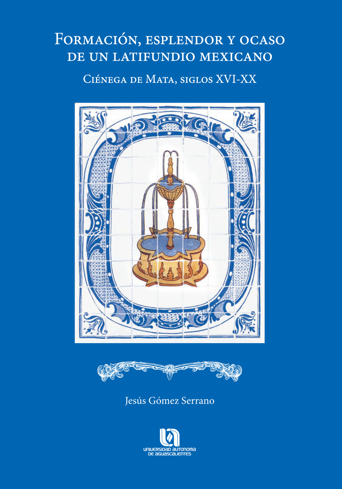 Formación, esplendor y ocaso de un latifundio mexicano: Ciénega de Mata, siglos XVI-XX