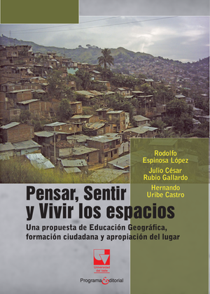 Pensar, sentir, vivir los espacios: una propuesta de educación geográfica, formación ciudadana y apropiación de lugar