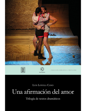 Una afirmación del amor: trilogía de textos dramáticos