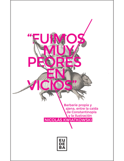 Fuimos muy peores en vicios: barbarie propia y ajena, entre la caída de Constantinopla y la Ilustración