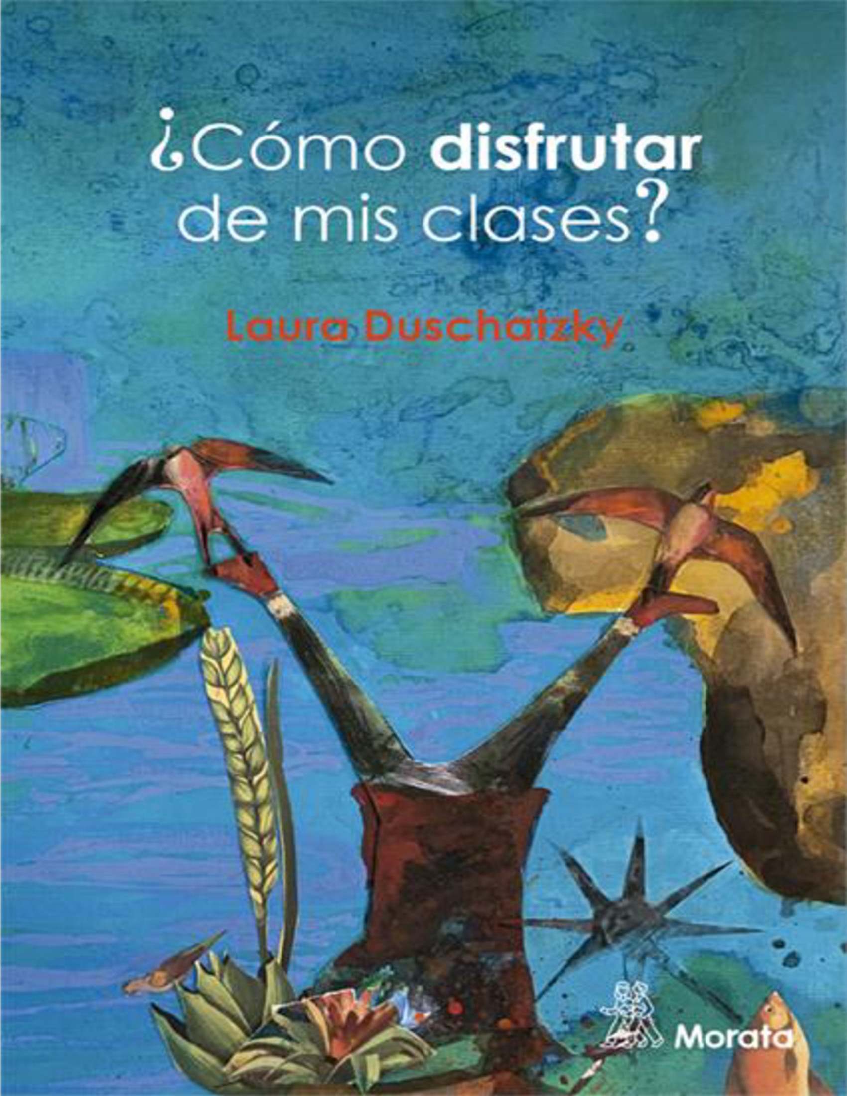 ¿Cómo disfrutar de mis clases? Cartas del siglo XXI entre dos profesoras españolas y una asesora pedagógica argentina