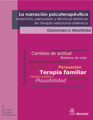 La narración psicoterapéutica: Invención, persuasión y técnicas retóricas de la terapia relacional sistémica