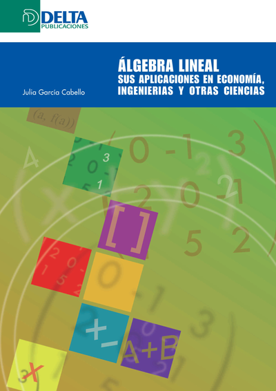 Álgebra lineal: sus aplicaciones en economía, ingenierías y otras ciencias