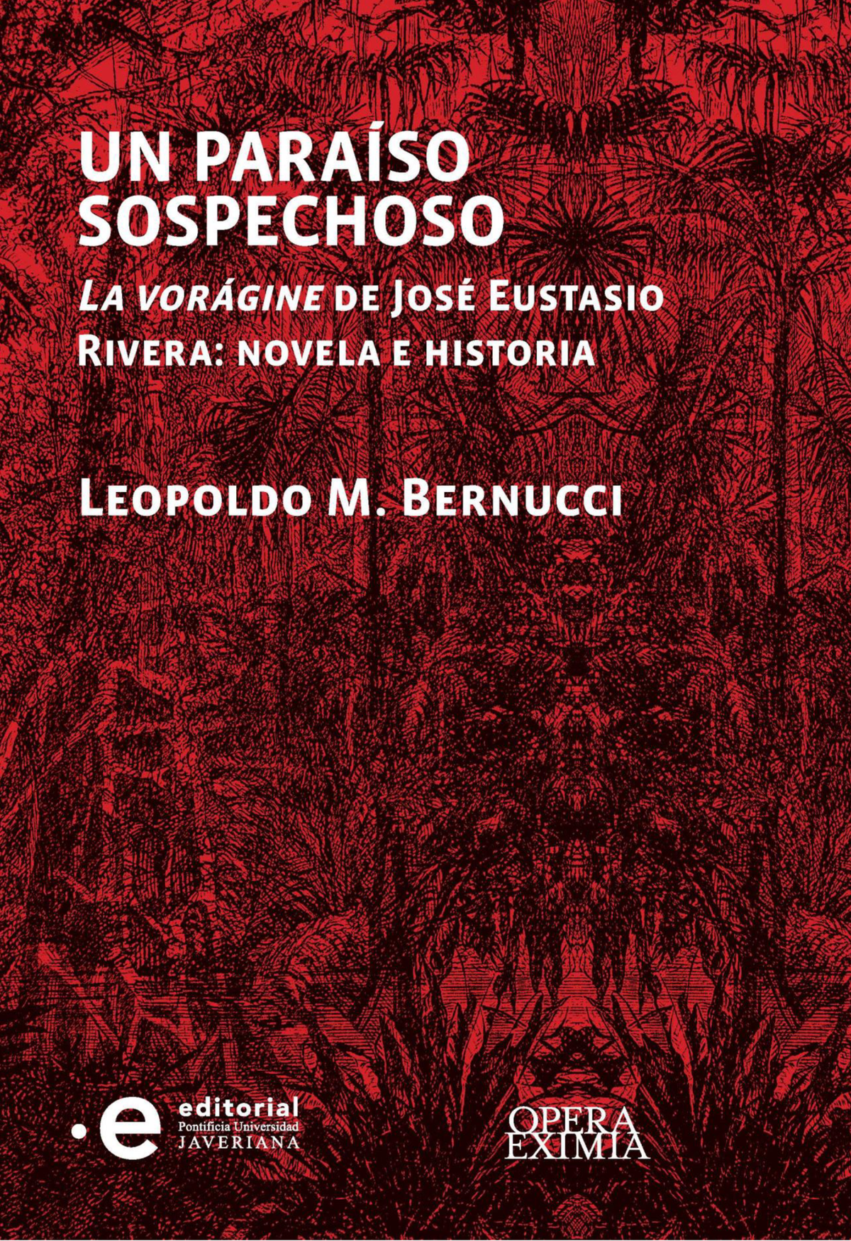 Un paraíso sospechoso: La vorágine de José Eustasio Rivera: novela e historia