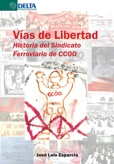 Vías de libertad: historia del Sindicato Ferroviario de CCOO