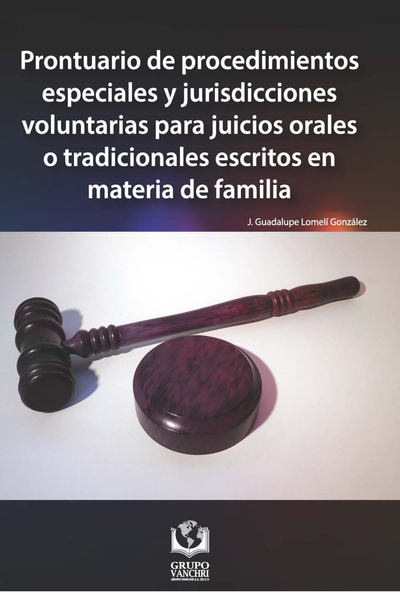 Prontuario de procedimientos especiales y jurisdicciones voluntarias para juicios orales o tradicionales escritos en materia de familia
