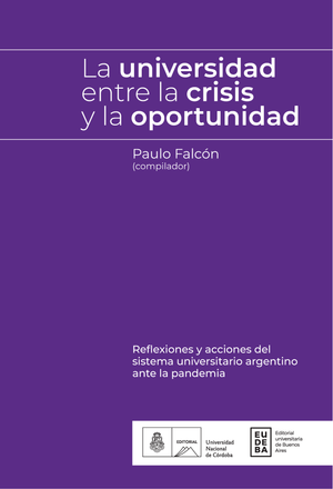La universidad entre la crisis y la oportunidad: reflexiones y acciones del sistema universitario argentino ante la pandemia