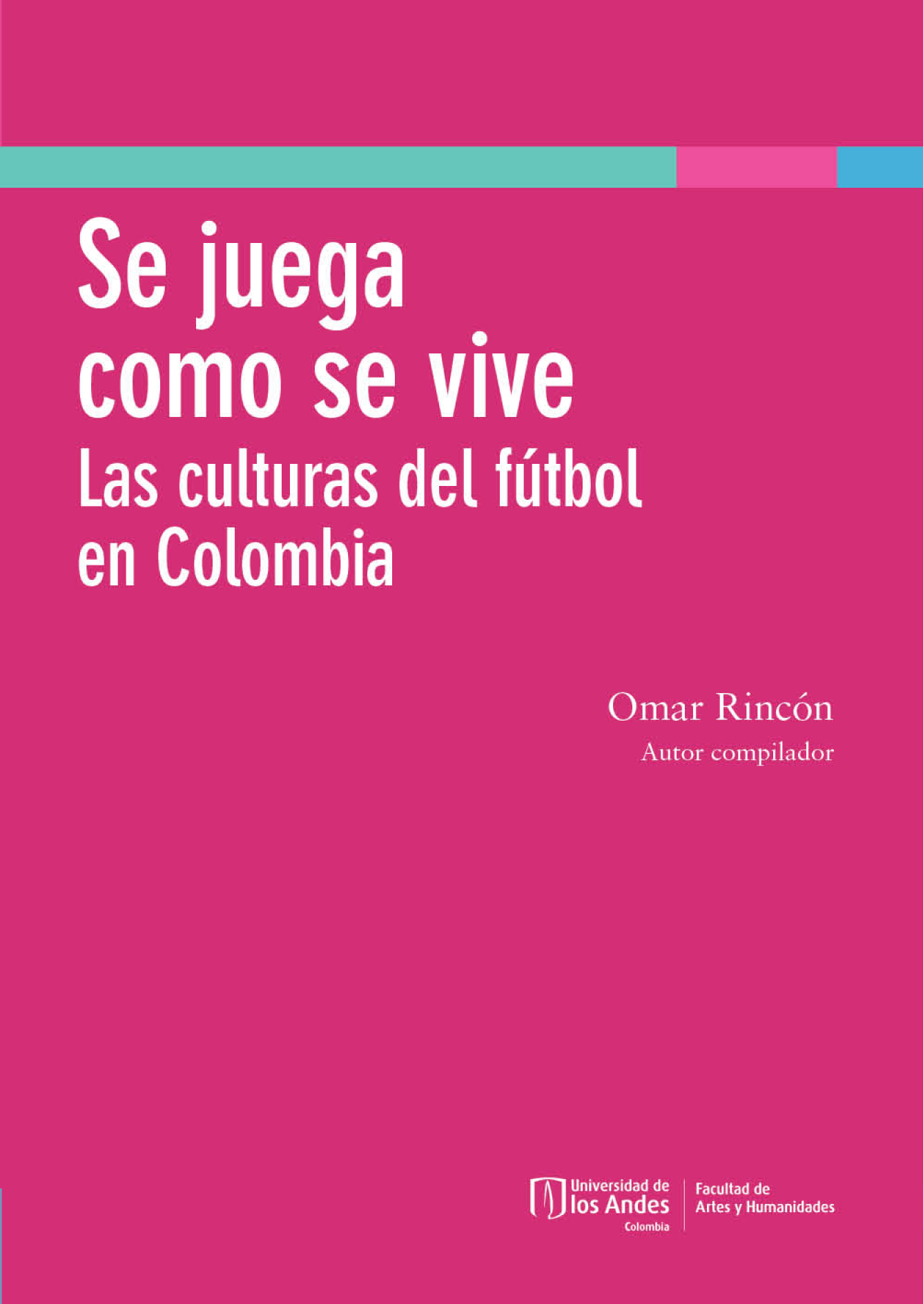 Se juega como se vive: las culturas del fútbol en Colombia