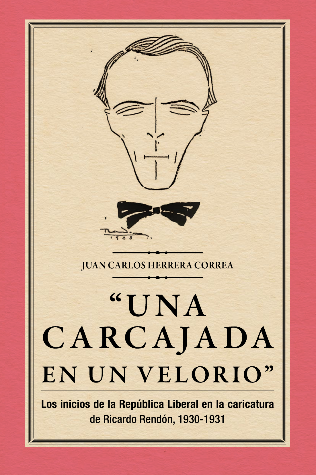 “Una carcajada en un velorio”: los inicios de la República Liberal en la caricatura de Ricardo Rendón, 1930-1931