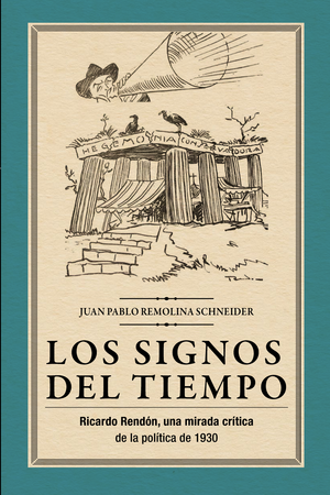 Los signos del tiempo: Ricardo Rendón, una mirada crítica de la política de 1930