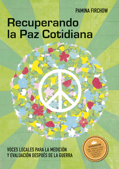 Recuperando la Paz cotidiana: voces locales para la medición y evaluación después de la guerra