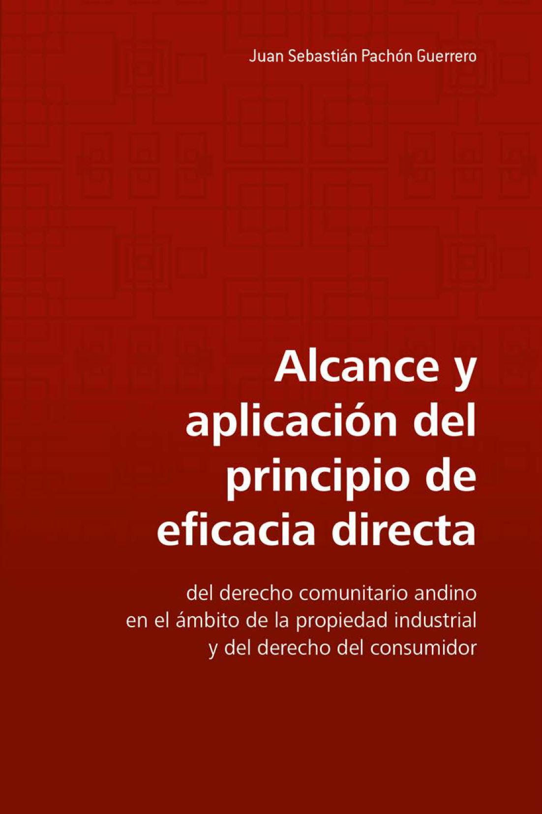 Alcance y aplicación del principio de eficacia directa del derecho comunitario andino en el ámbito de la propiedad industrial y del derecho del consumidor