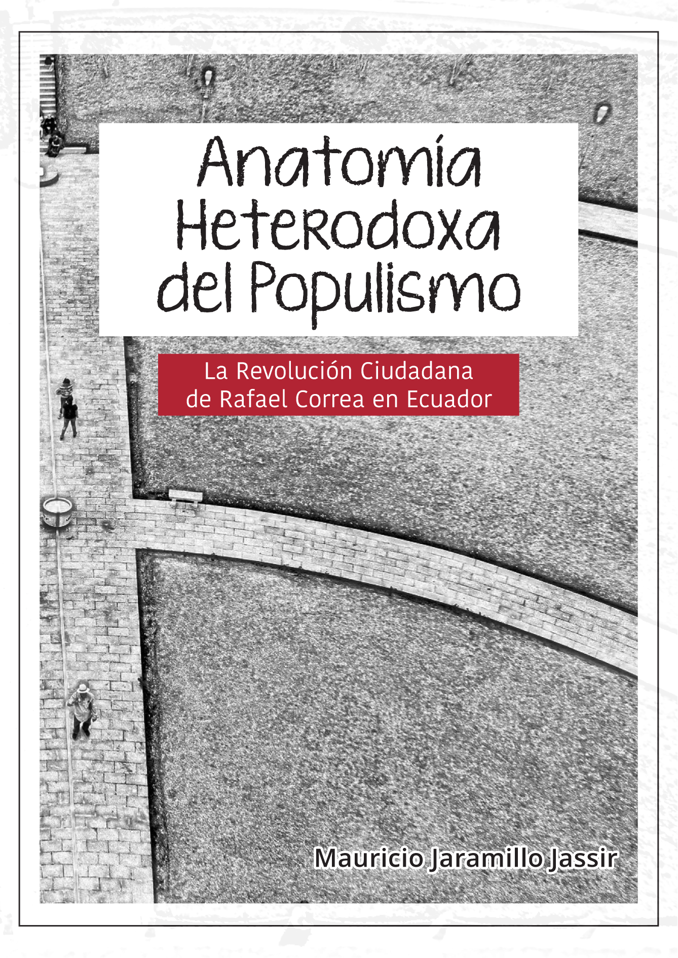 Anatomía heterodoxa del populismo: la revolución ciudadana de Rafael Correa en Ecuador
