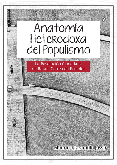 Anatomía heterodoxa del populismo: la revolución ciudadana de Rafael Correa en Ecuador