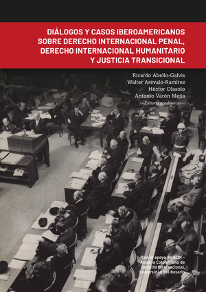 Diálogos y casos iberoamericanos sobre derecho internacional penal, derecho internacional humanitario y justicia transicional