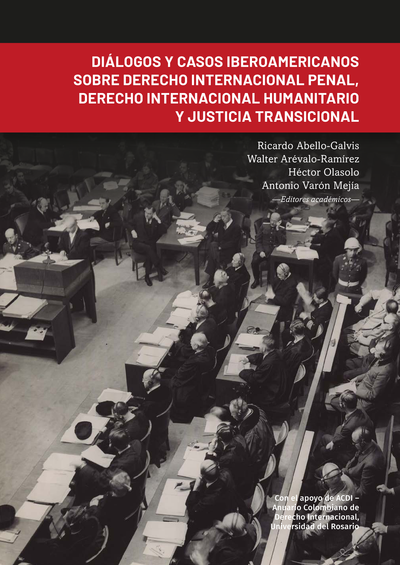Diálogos y casos iberoamericanos sobre derecho internacional penal, derecho internacional humanitario y justicia transicional