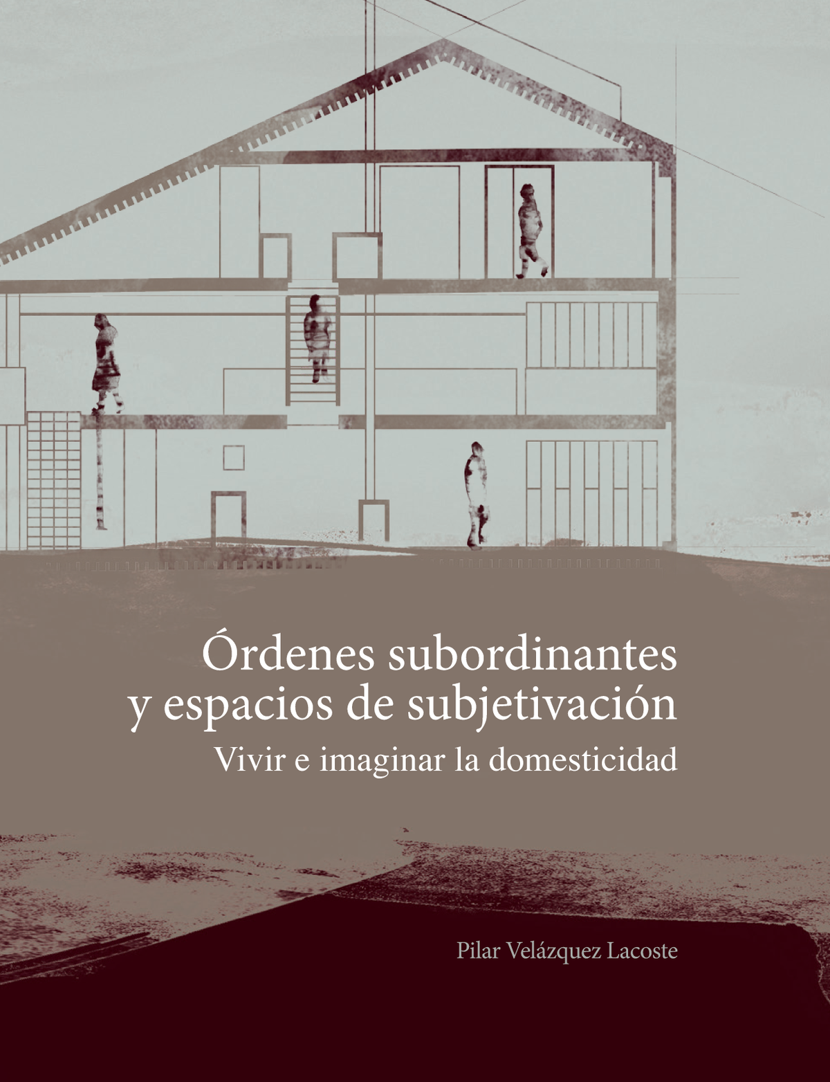 Órdenes subordinantes y espacios de subjetivación: vivir e imaginar la domesticidad