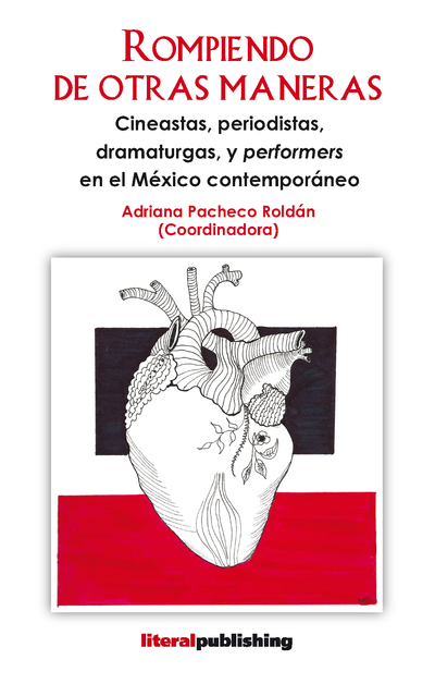 Rompiendo de otras maneras: cineastas, periodistas, dramaturgas, y performers en el México contemporáneo