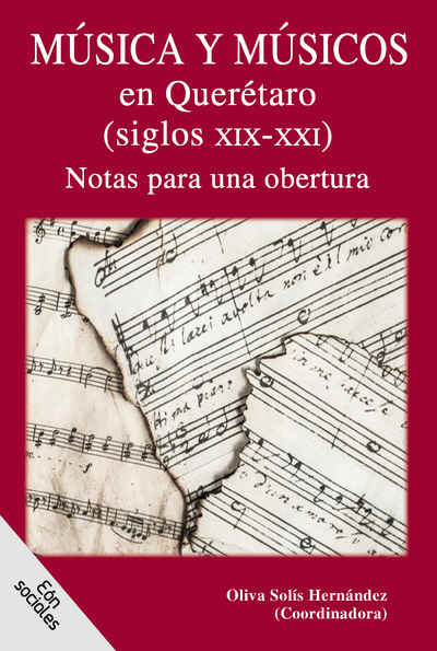 Música y músicos en Querétaro (siglo XIX-XXI): notas para una obertura
