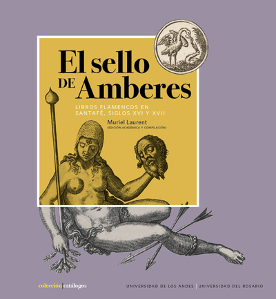 El sello de Amberes: libros flamencos en Santafé, siglos XVI y XVII