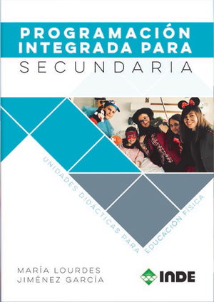 Programación integrada para secundaria. Unidades didácticas y proyectos para educación física: transformar la escuela desde la educación física y el juego