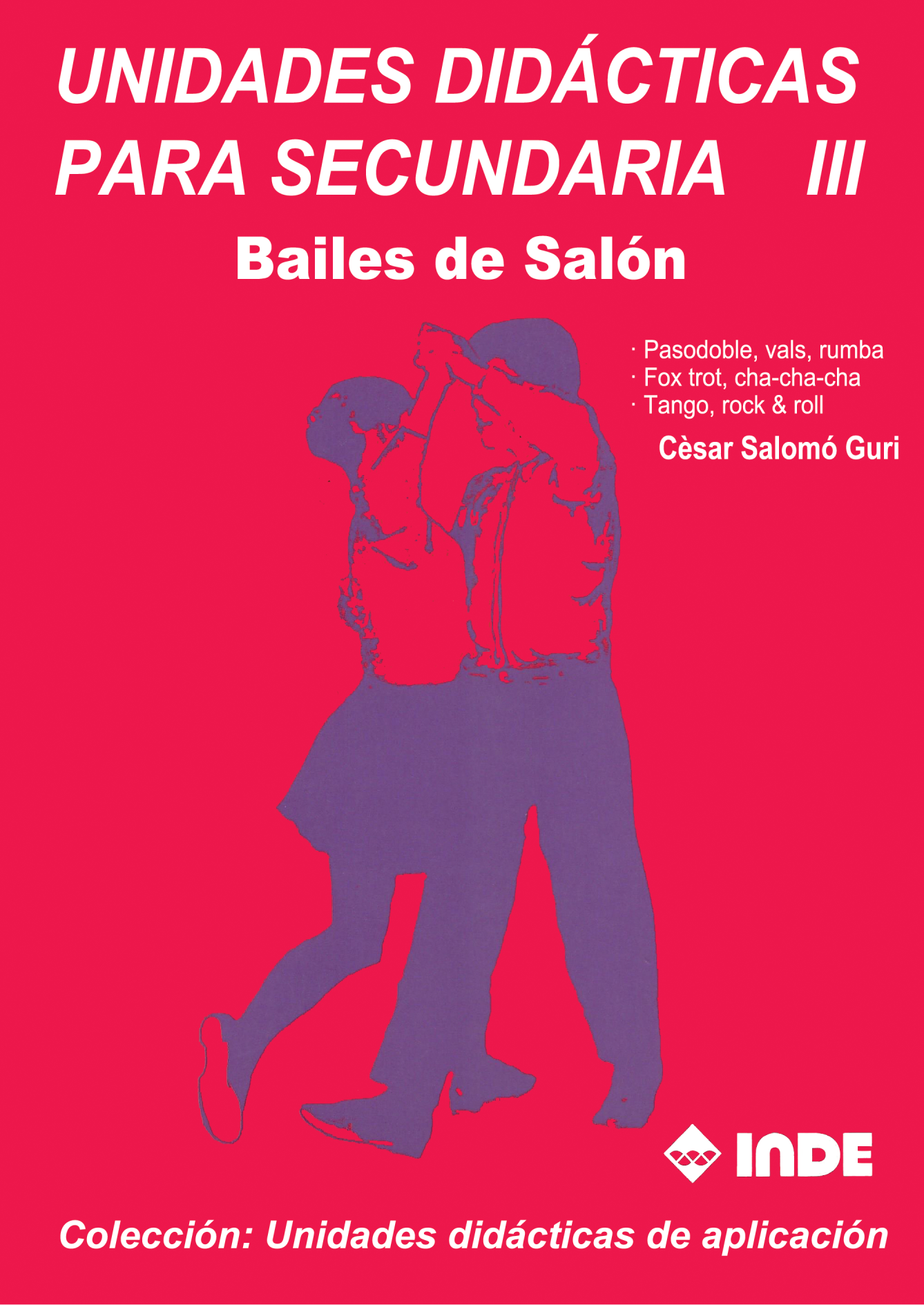 Unidades didácticas para secundaria III: bailes de salón. Pasodoble, vals, rumba, fox trot, cha-cha-cha, tango y Rock & roll