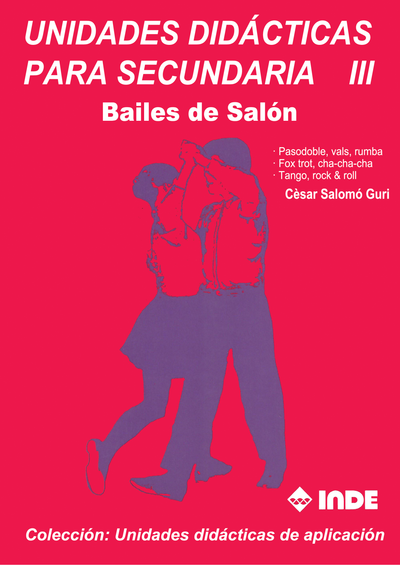 Unidades didácticas para secundaria III: bailes de salón. Pasodoble, vals, rumba, fox trot, cha-cha-cha, tango y Rock & roll
