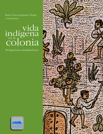 Vida indígena en la Colonia: perspectivas etnohistóricas
