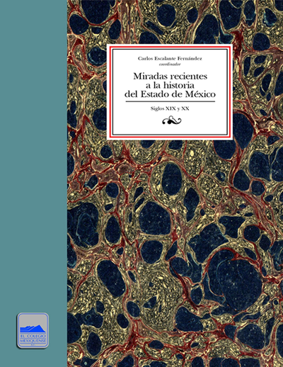 Miradas recientes a la historia del Estado de México: siglos XIX y XX