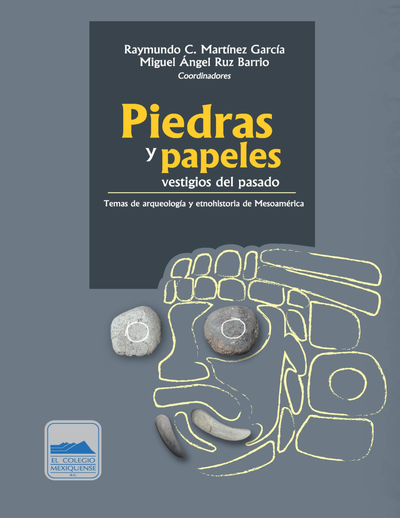 Piedras y papeles, vestigios del pasado: temas de arqueología y etnohistoria de Mesoamérica
