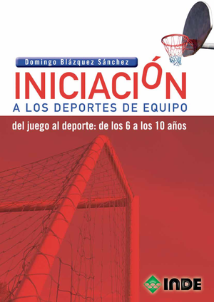 Iniciación a los deportes de equipo: del juego al deporte: de los 6 a los 10 años
