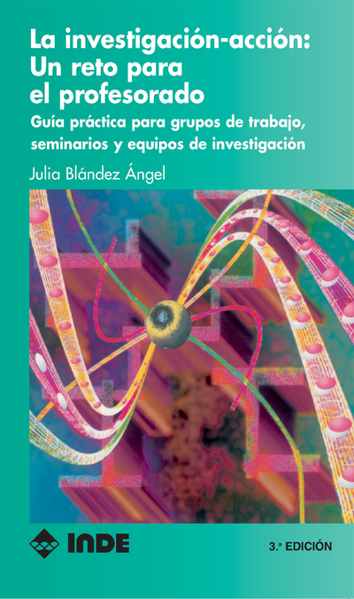 La investigación-acción: un reto para el profesorado: guía práctica para grupos de trabajo, seminarios y equipos de investigación