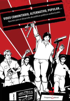Video comunitario, alternativo, popular... Apuntes para el desarrollo de políticas públicas audiovisuales