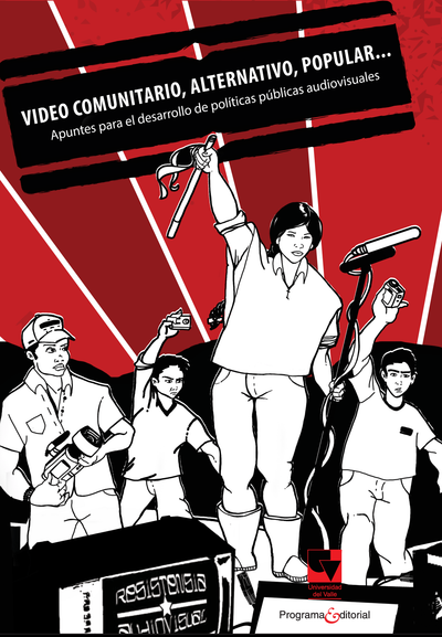 Video comunitario, alternativo, popular... Apuntes para el desarrollo de políticas públicas audiovisuales