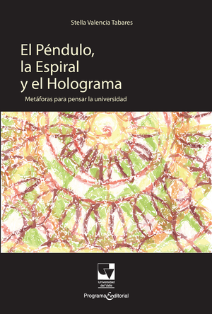 El péndulo, la espiral y el holograma. Metáforas para pensar la universidad