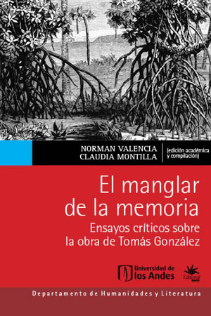 El manglar de la memoria: ensayos críticos sobre la obra de Tomás González