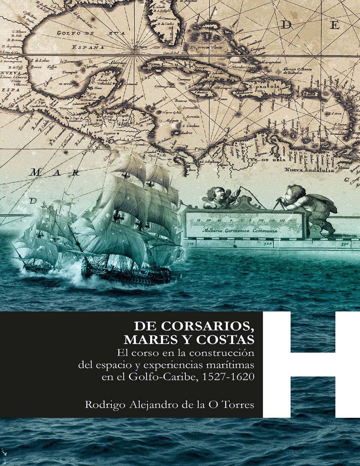 De corsarios, mares y costas: el corso en la construcción del espacio y experiencias marítimas en el Golfo-Caribe, 1527-1620