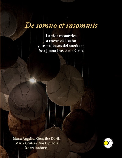 De somno et insomniis: la vida monástica a través del lecho y los procesos del sueño en Sor Juana Inés de la Cruz