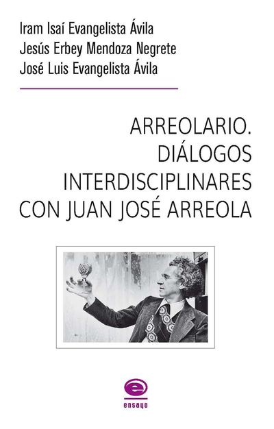 Arreolario: diálogos interdisciplinares con Juan José Arreola