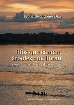Ríos que cantan, árboles que lloran: imágenes de la selva en la narrativa hispanoamericana