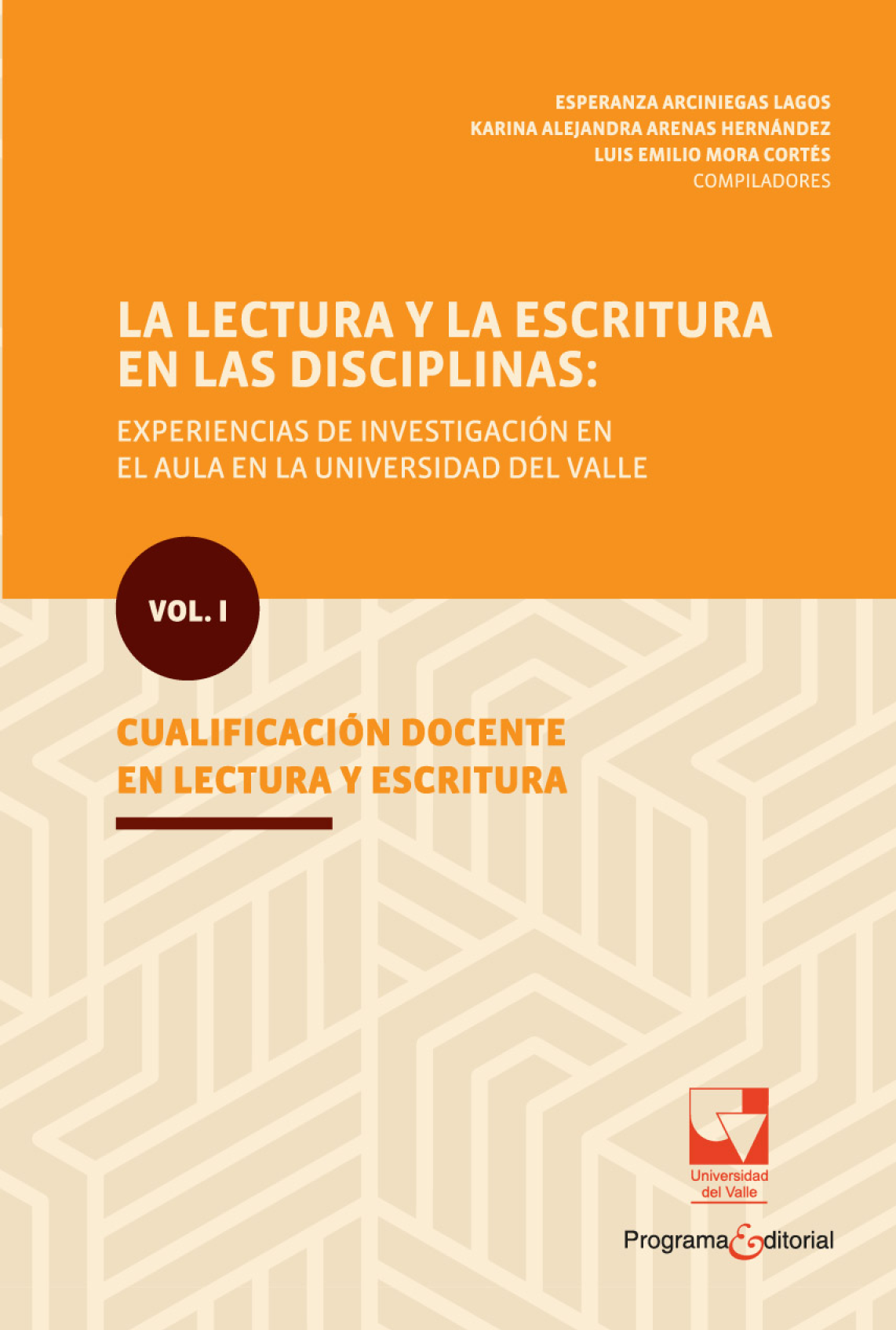 La lectura y la escritura en las disciplinas: experiencias de investigación en el aula en la Universidad del Valle. Vol. I: cualificación docente en lectura y escritura